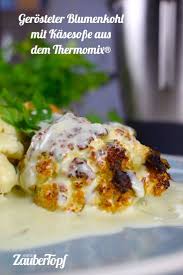 Gerosteter Blumenkohl Mit Kasesosse Mein Zaubertopf Rezept Rezepte Mit Blumenkohl Rezepte Thermomix Rezepte
