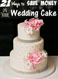 Weddings On A Budget 21 Ways To Save Money On Your Wedding Cake Budget Wedding Cake Wedding Cake Cost Cheap Wedding Cakes