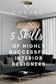 5 Skills Of Highly Successful Interior Designers The Skills You Need To Be A Top Professional Interiord Interior Design Classes Interior Designers Interior