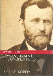 Ulysses S. Grant: The Unlikely Hero (Eminent Lives): Korda, Michael:  9780062279774: Amazon.com: Books