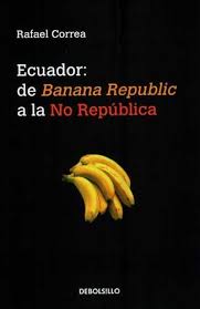 Ecuador De Banana Republic A La No Republica Correa Rafael 9789588773292 Amazon Com Books Minor, winter, mexican, japanese & independent lg stats. de banana republic a la no republica