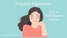 Practice Happiness: How to Smile Bigger & Brighter