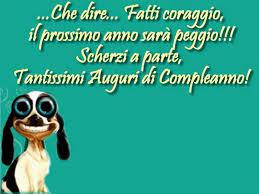 Che Dire Fatti Coraggio Il Prossimo Anno Sara Peggio Scherzi A Parte Tantissimi Auguri Di Auguri Di Buon Compleanno Buon Compleanno Auguri Di Compleanno