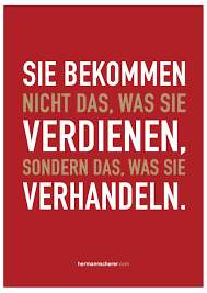 Zitatekarte 141 Von 200 Sie Bekommen Nicht Das Was Sie Verdienen Sondern Das Was Sie Verhandeln Provozierend Und Ehrlich Alle Bekommen Zitate Spruche