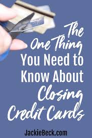 Check spelling or type a new query. What You Need To Know About Closing Credit Cards