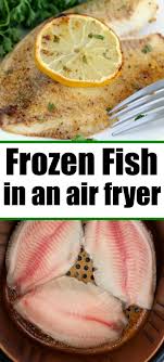 Frozen Fish In Air Fryer Is The Way To Go Flaky Tender Meat Inside With Perfect Crispiness To T Air Fryer Recipes Easy Air Fryer Fish Air Fryer Dinner Recipes