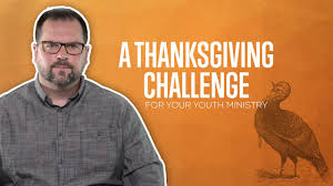 Bible lesson on thanksgiving for youth. A Thanksgiving Challenge For Your Youth Ministry Youtube