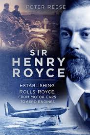 Sir Henry Royce: Establishing Rolls-Royce, from Motor Cars to Aero Engines  : Reese, Peter: Amazon.co.uk: Books