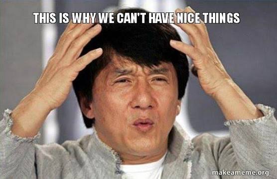 This is why we can't have nice things - Jackie Chan Why? Meme Generator