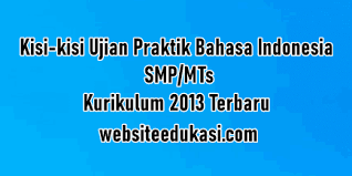 Bagi peserta didik yang akan menghadapi ujian nasional tahun 2019 sebaiknya mempelajari kisi kisi ujian praktik yang akan di hadapi supaya lebih memantapkan diri. Kisi Kisi Ujian Praktik Bahasa Indonesia Smp Mts K13 Tahun 2020 Websiteedukasi Com