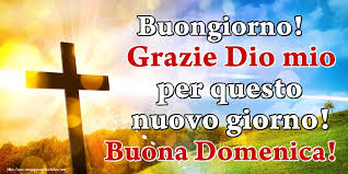 Buongiorno Grazie Dio Mio Per Questo Nuovo Giorno Buona Domenica Messaggiauguricartoline Com