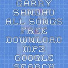 Garry Sandhu All Songs Free Download Mp3 Google Search All Songs Songs Google