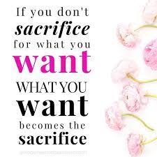 If You Don T Sacrifice For What You Want What You Want Becomes The Sacrifice Money Mindset Quotes Business Inspiration Motivation Business Motivational Quotes