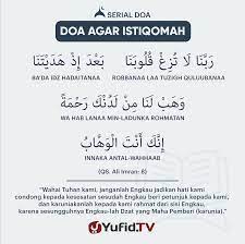 Doa ini dibaca untuk memohon ketetapan hati, keteguhan iman dan petunjuk lafaz dalam huruf latin : Ensiklopedia Islam Doa Agar Istiqomah
