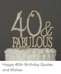 35 best funny 40th birthday quotes.sending birthday introductions has actually ended up being a required tradition these days. Ooeoo Fabulous F066641 Happy 40th Birthday Quotes And Wishes Birthday Meme On Me Me