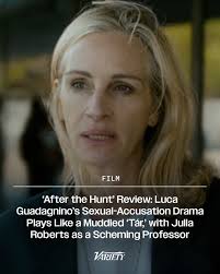 AFTER THE HUNT' REVIEW: The film is made with craft and intrigue, yet too  much of it leaves us scratching our heads.  https://variety.com/2025/film/reviews/after-the-hunt-review-julia-roberts-luca-guadagnino-1236501798/