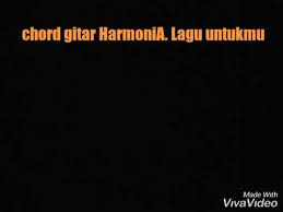 G c em d g c em d g rasa sing percaye c sing ngidang percaye em d dengan keadaan ne jani. Chord Lagu Harmonia