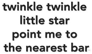 Twinkle Twinkle Little Star Funny Quotes Drinking Quotes Just For Laughs