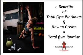 5 benefits of total gym workouts how to do a total gym routine