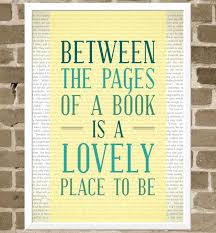 5x7 Reading Print Between The Pages Of A Book Is A Lovely Place To Be Book Quote Print Bibliophile Typography From Flour Reading Quotes Words Book Quotes