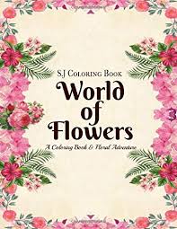 A fantastic floral adventure and the latest sensational coloring book from bestselling artist johanna basford.this book invites you to travel the world and beyond into fantastical realms, discovering exotic blooms and extraordinary plants along the way. World Of Flowers A Coloring Book And Floral Adventure Perfect Gift For Adult Women Coloring Book S J 9798649824316 Amazon Com Books