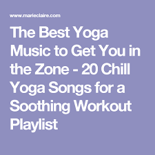20 Very Chill Yoga Songs To Help You Get Into Your Flow Yoga Song Workout Playlist Yoga Music
