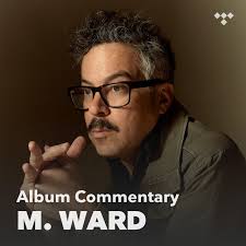 M. Ward: 'supernatural thing' (Commentary version)