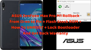 Asus Zenfone Max Pro M1 Rollback Oreo Pie Flash Stock Rom Unroot Lock Get Back Warranty Youtube