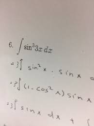 Apr 24, 2017 · v = ∫ cos (2x − π) dx = 1/2 sin (2x − π) + c. Integral Sin 3 3x Dx 3 Integral Sin 2 X Middot Sin Chegg Com