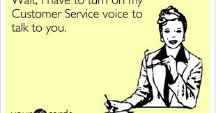 Wait I Have To Turn On My Customer Service Voice To Talk To You Work Quotes Funny Work Humor Work Jokes