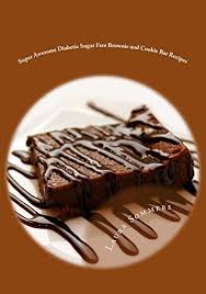 It can be a debilitating and devastating disease, but knowledge is incredible medi. Super Awesome Diabetic Sugar Free Brownie And Cookie Bar Recipes Low Sugar Versions Of Your Favorite Brownies And Cookie Bars Diabetic Recipes Book 5 Kindle Edition By Sommers Laura Cookbooks Food
