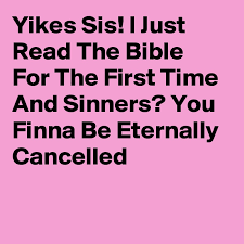 #5 find a bible reading plan. Yikes Sis I Just Read The Bible For The First Time And Sinners You Finna Be Eternally Cancelled Post By Sbellelauren On Boldomatic