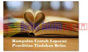 Kumpulan Contoh Laporan Penelitian Tindakan Kelas Penelitian Tindakan Kelas Adalah Penelitian Praktis Yang Dimaksudkan Model Pembelajaran Penelitian Berkelas