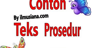 Tahu tidak, berdasarkan isinya apakah fungsi teks prosedur itu? 4 Contoh Teks Prosedur Kompleks Singkat Ilmusiana