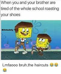 Maybe you would like to learn more about one of these? Your Of The And Your Brother Are Whole School Roasting Shoes You Bildaddy Lmfaooo Bruhthe Haircuts Haircut Meme On Me Me