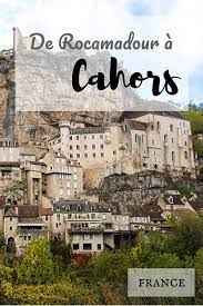 J'le fais même dans ma ville. Road Trip Dans Le Lot 5 Jours De Rocamadour A Cahors Que Faire
