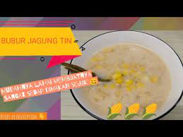 Resepi Bubur Jagung Dalam Tin Bersantan Bersagu Enaknya Corn Porridge Youtube