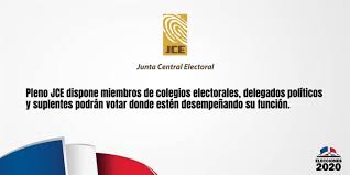 Para el proceso electoral de 2020. Republica Dominicana Jce Miembros De Colegios Electorales Delegados Politicos Y Suplentes Podran Votar Donde Esten Desempenando Su Funcion Noticias Electorales