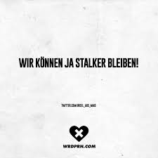 Damien knight, jeannetta arnette, nick carter, nikki barthen. Wir Konnen Ja Stalker Bleiben Visual Statements Lustige Spruche Witzige Spruche Spruche Zitate