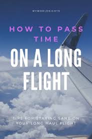 Unique Ways To Pass Time On An Airplane World Sights In 2020 Long Flight Tips Surviving Long Flights Travel Tips