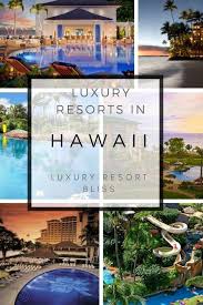 Best Hawaii Luxury Resorts Hawaii Resorts Best Hawaii Resorts Hawaii All Inclusive Resorts
