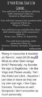 These readings are for entertainment purposes only; If Your Rising Sign Is In Gemini You Will Have An Excellent Affinity With Someone S Sun In Gemini Or Sagittarius You Will Feel Uneasy But Needed With Someone S Sun In Virgo Or
