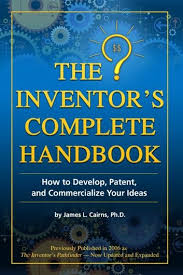 The Inventor S Complete Handbook How To Develop Patent And Commercialize Your Ideas Ebook By James L Cairns In 2020 Development Patent Inventor