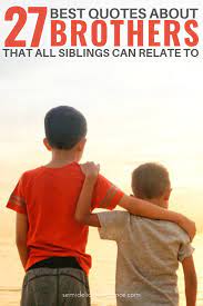 Maybe you would like to learn more about one of these? 25 Best Quotes About Brothers To Say I Love My Brother