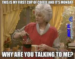 Signs That You Might Be Dorothy From The Golden Girls News Golden Girls Coffee Humor Funny Pictures