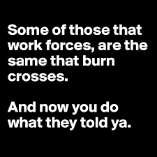 Maybe you would like to learn more about one of these? Some Of Those That Work Forces Are The Same That Burn Crosses And Now You Do What They Told Ya Post By Vladtheimpala On Boldomatic