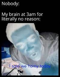 Always horny at night for some reason. : r/memes