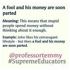 توییتر Professor Temmy در توییتر A Fool And His Money Are Soon Parted This Means That Stupid People Spend Money Without Thinking About It Enough Example John Likes His Extravagant Lifestyle