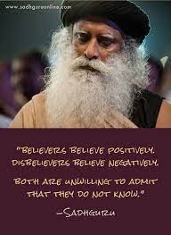 Sadhguru Online Believers Believe Positively Guru Quotes Mystic Quotes Positivity