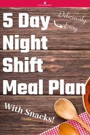 5 Day Night Shift Meal Plan Which Is Super Easy And Delicious Shiftworkmeals Shiftwork Nightshifttips Graveyardshift Night Shift Meal Planning How To Plan